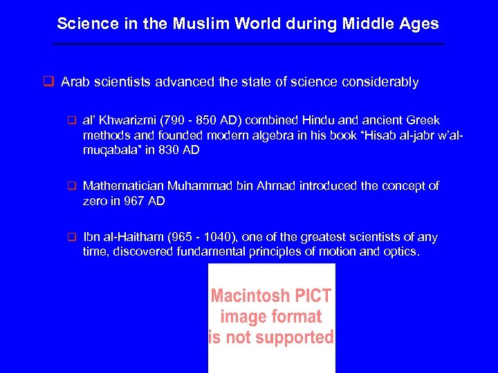 Science in the Muslim World during Middle Ages q Arab scientists advanced the state