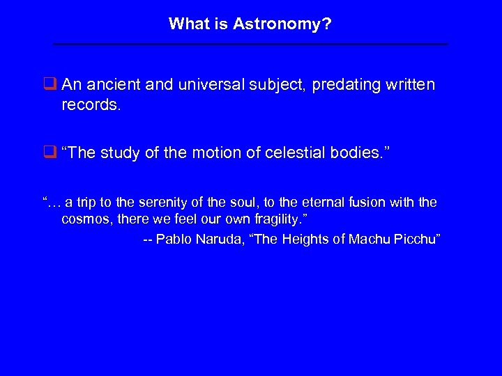 What is Astronomy? q An ancient and universal subject, predating written records. q “The