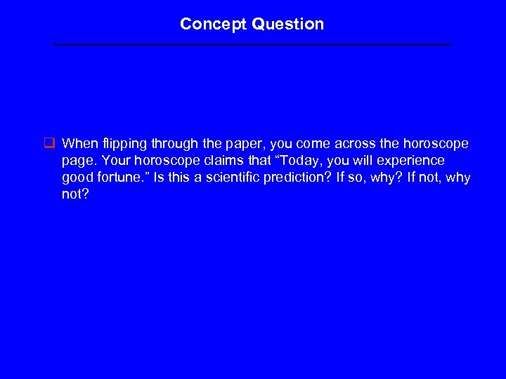 Concept Question q When flipping through the paper, you come across the horoscope page.