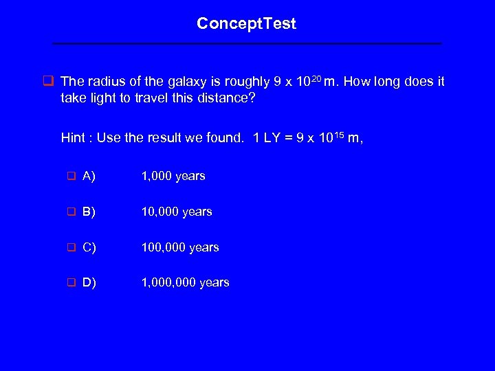 Concept. Test q The radius of the galaxy is roughly 9 x 1020 m.