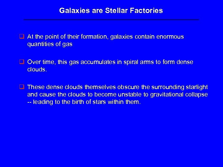Galaxies are Stellar Factories q At the point of their formation, galaxies contain enormous