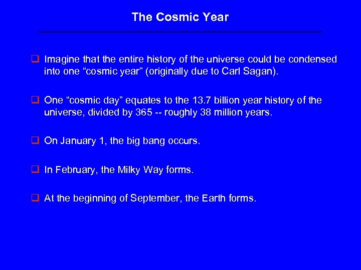 The Cosmic Year q Imagine that the entire history of the universe could be