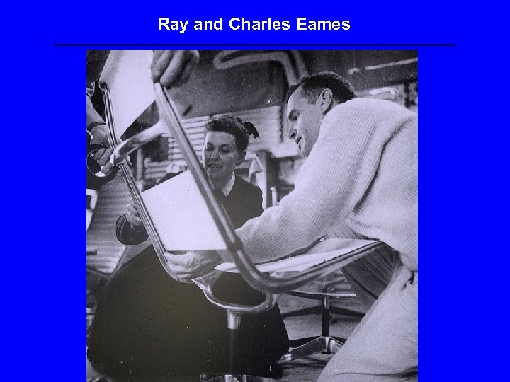 Ray and Charles Eames 