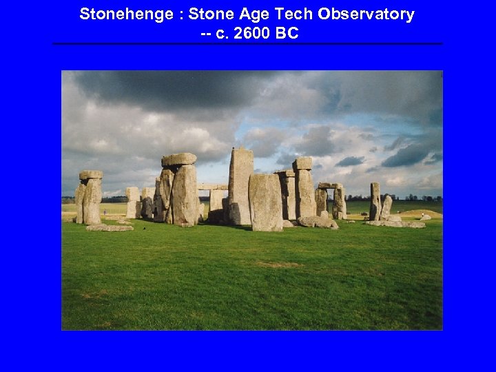 Stonehenge : Stone Age Tech Observatory -- c. 2600 BC 