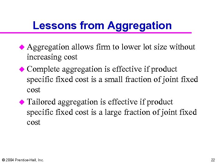 Lessons from Aggregation u Aggregation allows firm to lower lot size without increasing cost