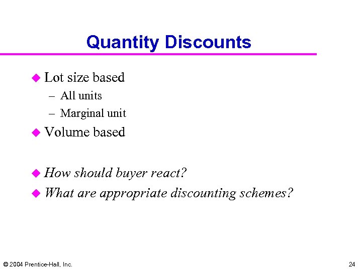 Quantity Discounts u Lot size based – All units – Marginal unit u Volume