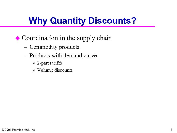 Why Quantity Discounts? u Coordination in the supply chain – Commodity products – Products