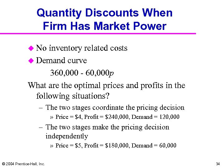 Quantity Discounts When Firm Has Market Power u No inventory related costs u Demand