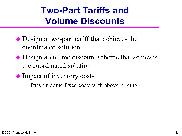 Two-Part Tariffs and Volume Discounts u Design a two-part tariff that achieves the coordinated