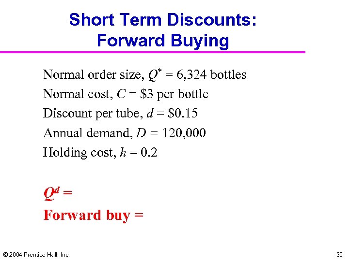 Short Term Discounts: Forward Buying Normal order size, Q* = 6, 324 bottles Normal