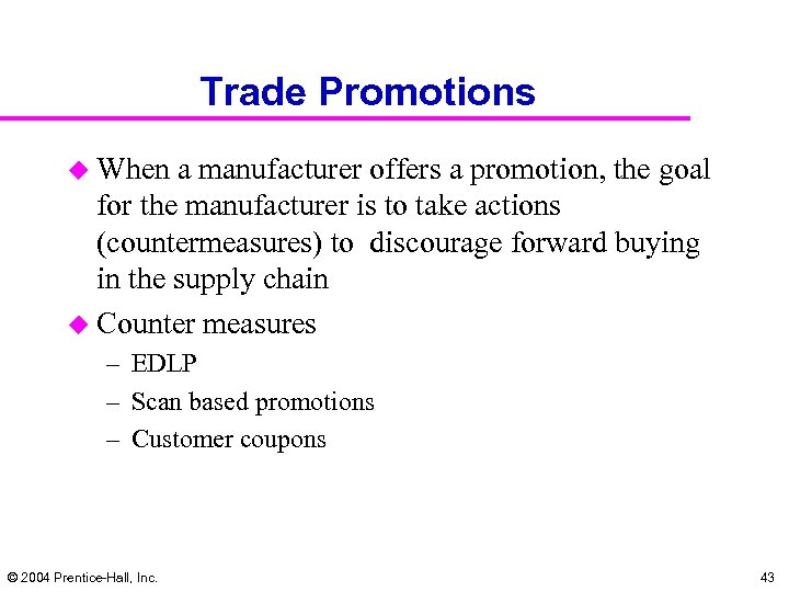 Trade Promotions u When a manufacturer offers a promotion, the goal for the manufacturer