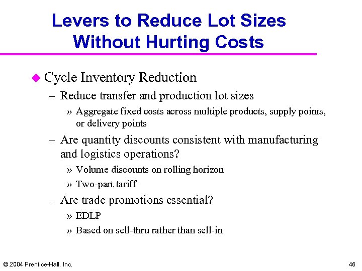 Levers to Reduce Lot Sizes Without Hurting Costs u Cycle Inventory Reduction – Reduce