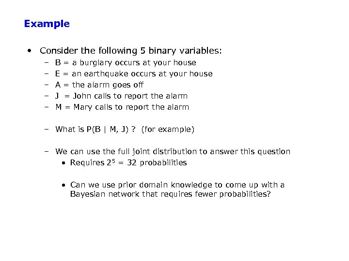Example • Consider the following 5 binary variables: – – – B = a