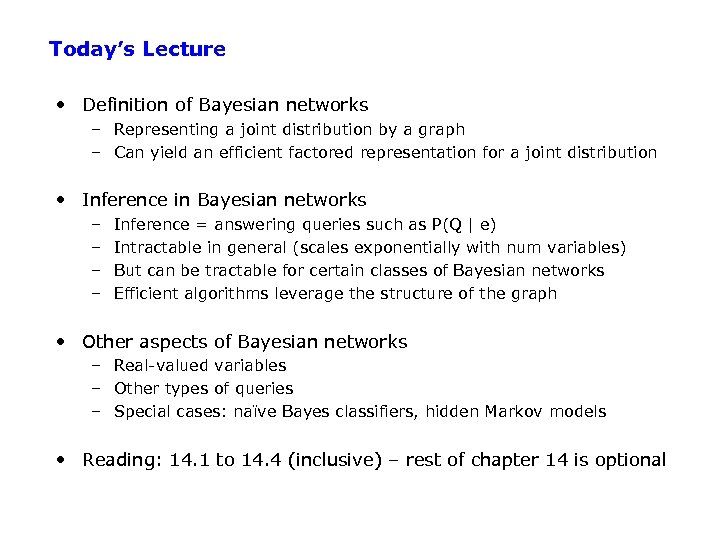 Today’s Lecture • Definition of Bayesian networks – Representing a joint distribution by a