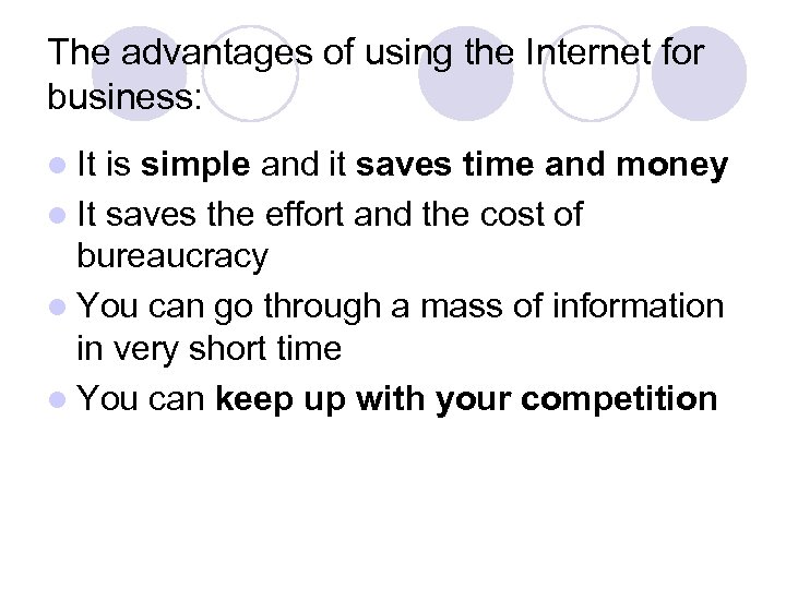 The advantages of using the Internet for business: l It is simple and it