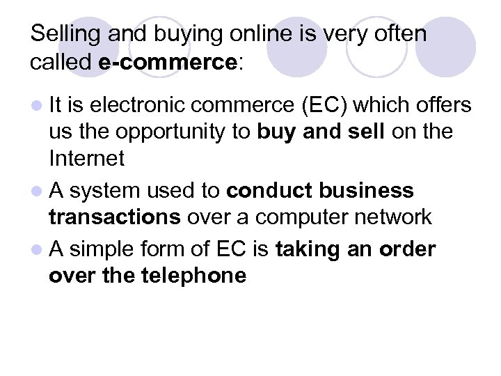 Selling and buying online is very often called e-commerce: l It is electronic commerce