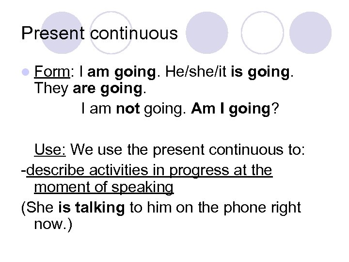 Present continuous l Form: I am going. He/she/it is going. They are going. I