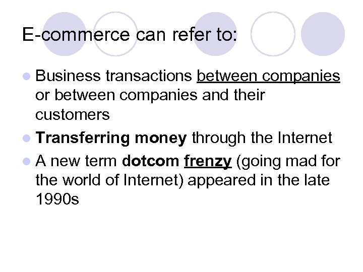 E-commerce can refer to: l Business transactions between companies or between companies and their