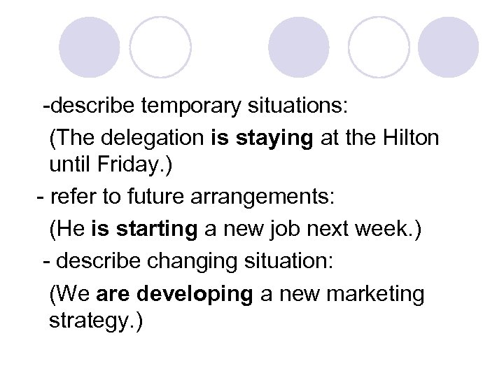 -describe temporary situations: (The delegation is staying at the Hilton until Friday. ) -