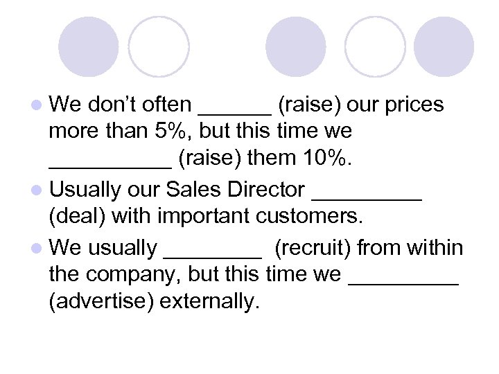 l We don’t often ______ (raise) our prices more than 5%, but this time