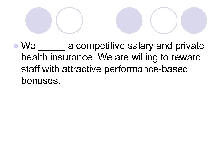 l We _____ a competitive salary and private health insurance. We are willing to