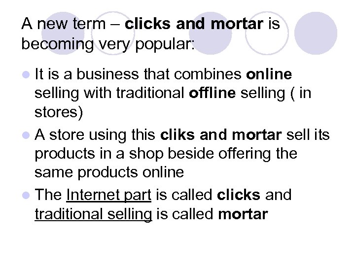 A new term – clicks and mortar is becoming very popular: l It is