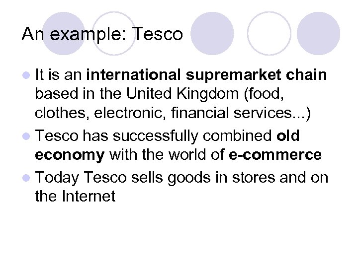 An example: Tesco l It is an international supremarket chain based in the United