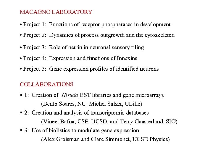 MACAGNO LABORATORY • Project 1: Functions of receptor phosphatases in development • Project 2: