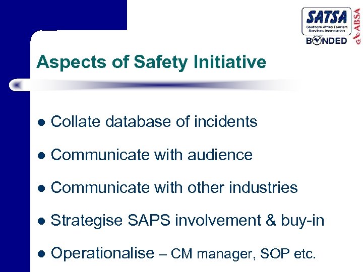 Aspects of Safety Initiative l Collate database of incidents l Communicate with audience l