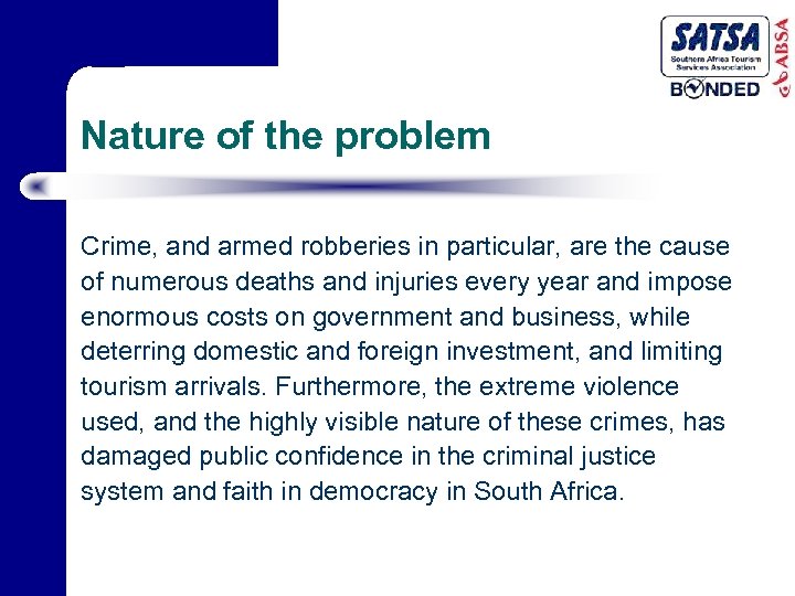 Nature of the problem Crime, and armed robberies in particular, are the cause of