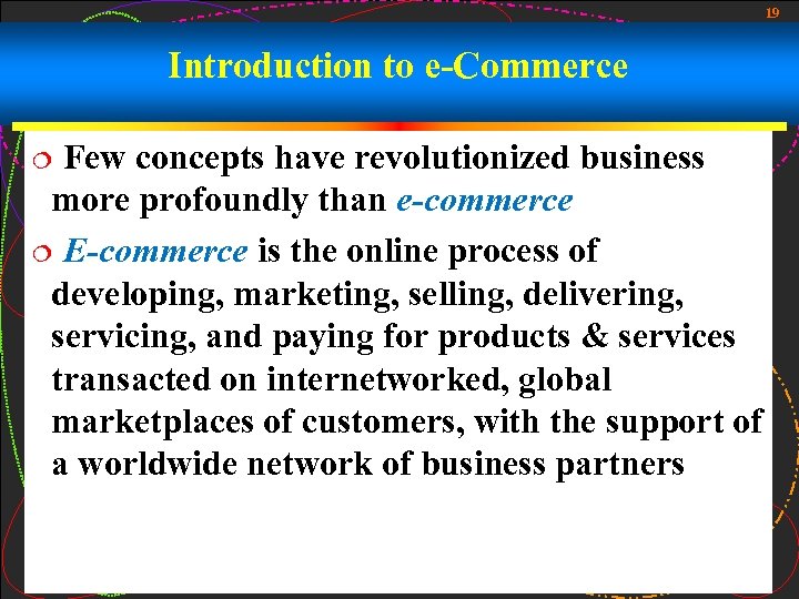 19 Introduction to e-Commerce Few concepts have revolutionized business more profoundly than e-commerce ¦