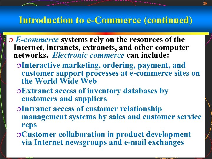 20 Introduction to e-Commerce (continued) ¦ E-commerce systems rely on the resources of the