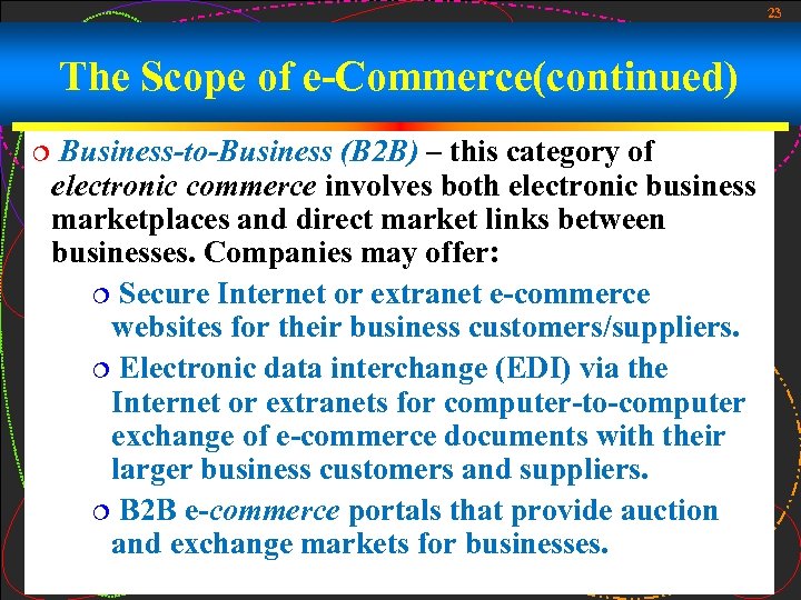 23 The Scope of e-Commerce(continued) ¦ Business-to-Business (B 2 B) – this category of