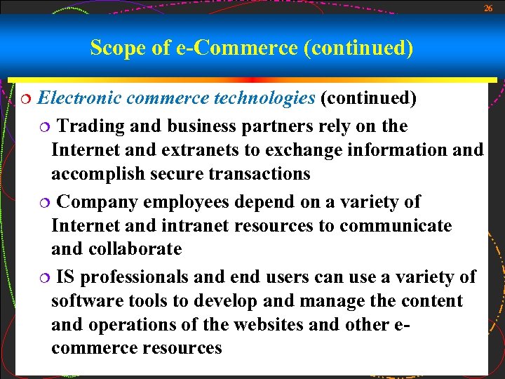 26 Scope of e-Commerce (continued) ¦ Electronic commerce technologies (continued) ¦ Trading and business