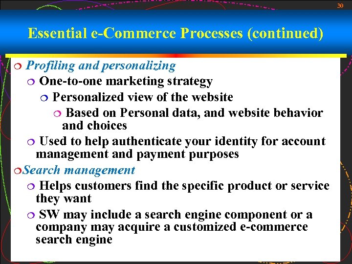 30 Essential e-Commerce Processes (continued) Profiling and personalizing ¦ One-to-one marketing strategy ¦ Personalized