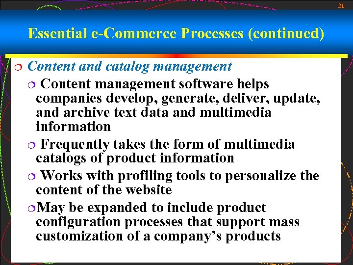 31 Essential e-Commerce Processes (continued) ¦ Content and catalog management ¦ Content management software