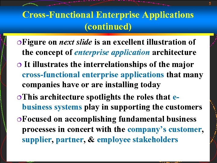 5 Cross-Functional Enterprise Applications (continued) ¦Figure on next slide is an excellent illustration of