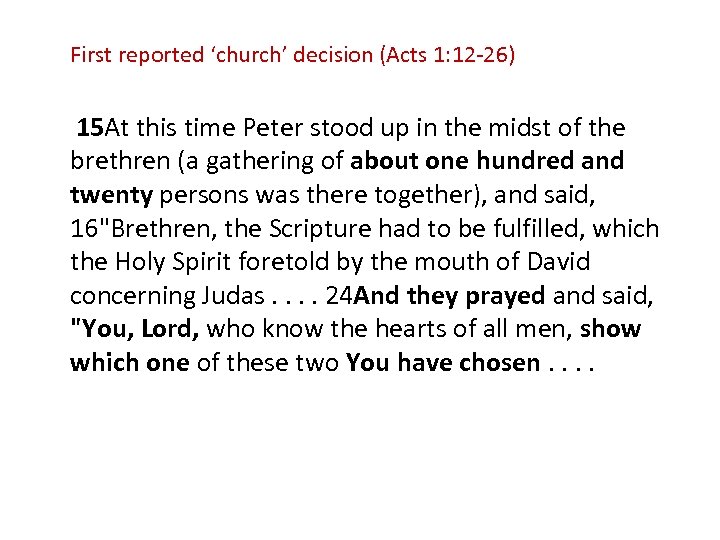 First reported ‘church’ decision (Acts 1: 12 -26) 15 At this time Peter stood