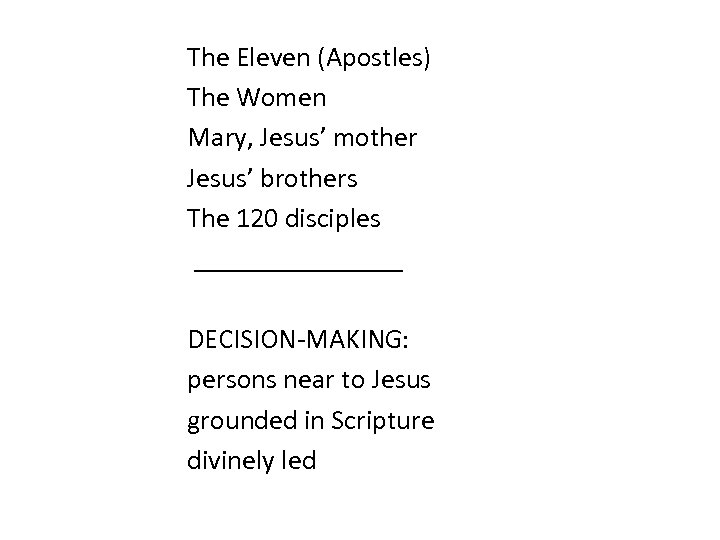 The Eleven (Apostles) The Women Mary, Jesus’ mother Jesus’ brothers The 120 disciples ________