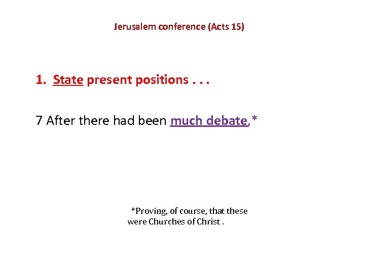 Jerusalem conference (Acts 15) 1. State present positions. . . 7 After there had