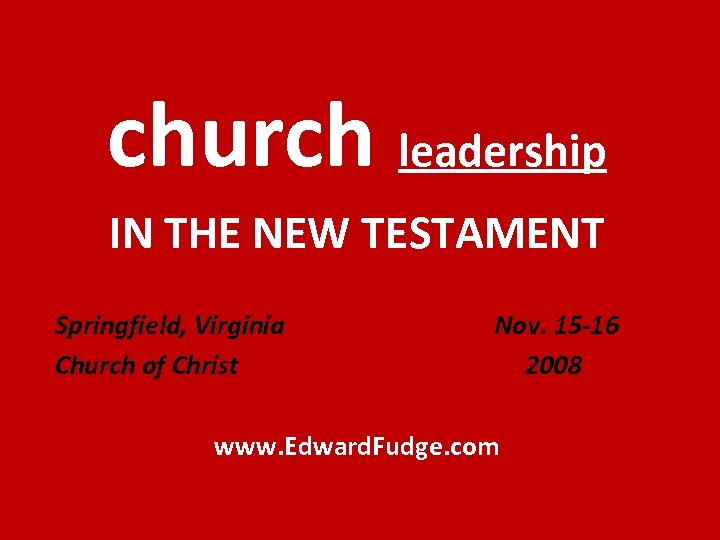 church leadership IN THE NEW TESTAMENT Springfield, Virginia Church of Christ Nov. 15 -16