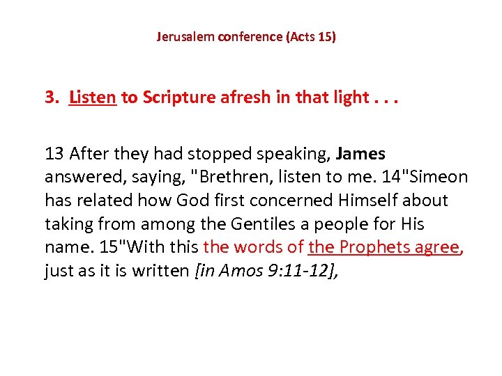 Jerusalem conference (Acts 15) 3. Listen to Scripture afresh in that light. . .