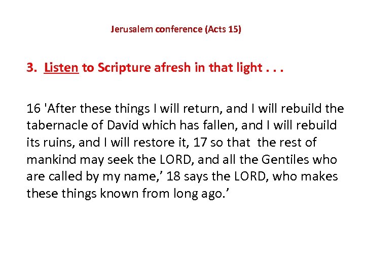 Jerusalem conference (Acts 15) 3. Listen to Scripture afresh in that light. . .