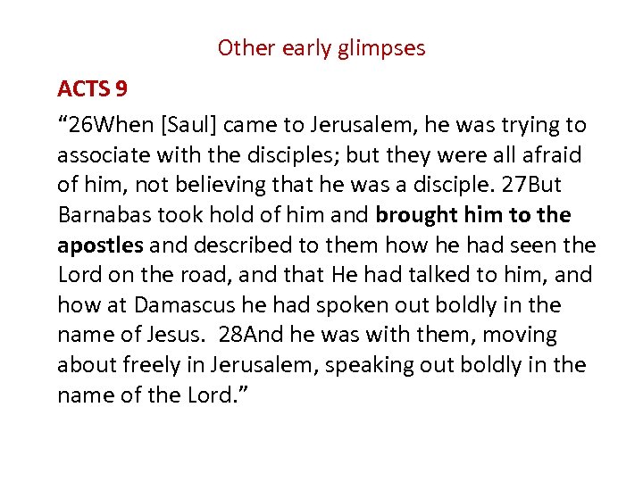 Other early glimpses ACTS 9 “ 26 When [Saul] came to Jerusalem, he was