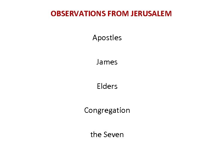 OBSERVATIONS FROM JERUSALEM Apostles James Elders Congregation the Seven 