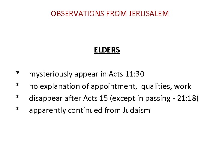 OBSERVATIONS FROM JERUSALEM ELDERS * * mysteriously appear in Acts 11: 30 no explanation