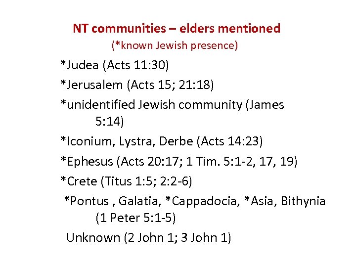  NT communities – elders mentioned (*known Jewish presence) *Judea (Acts 11: 30) *Jerusalem