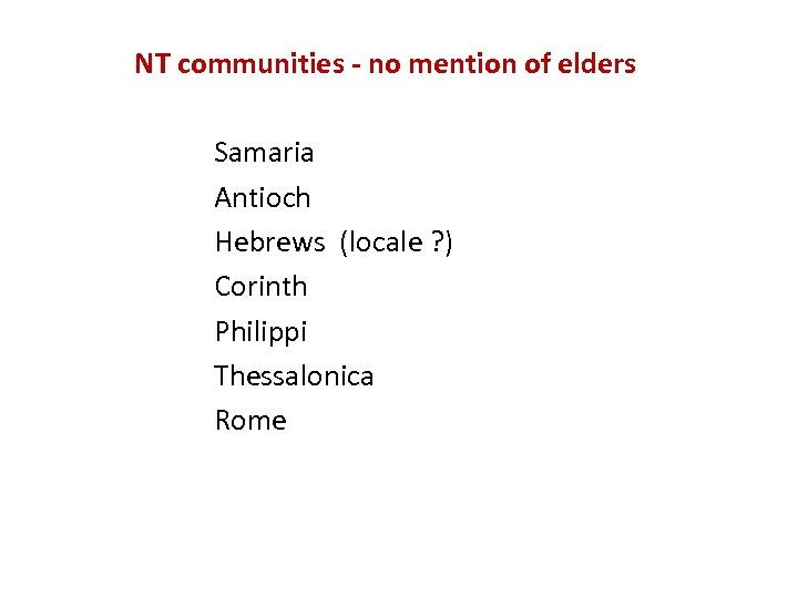 NT communities - no mention of elders Samaria Antioch Hebrews (locale ? ) Corinth