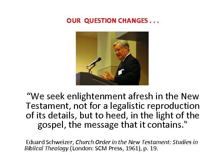  OUR QUESTION CHANGES. . . “We seek enlightenment afresh in the New Testament,