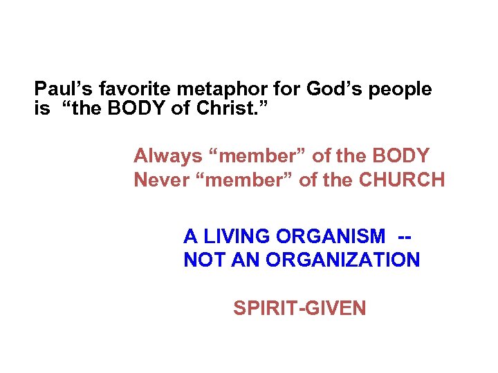  Paul’s favorite metaphor for God’s people is “the BODY of Christ. ” Always